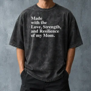 Hot Pretty Made With The Love Strength And Resilience Of My Mom Washed T-Shirt