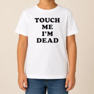 Nice Original Touch Me I'M Dead Slogan Funny Quote Sarcastic Kids T-Shirt