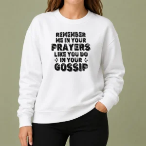 Premium Pretty Remember Me In Your Prayers Like You Do In Your Gossip Sweater