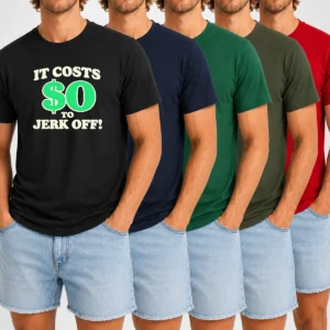 Original It Costs 0 To Jerk Off Funny Humor Slogan