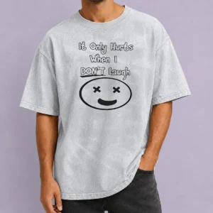 Hot Awesome It Only Hurts When I Dont Laugh Washed T-Shirt