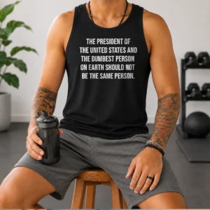 Nice Good The President Of The USA And The Dumbest Person Should Not Be The Same Person Tank Top