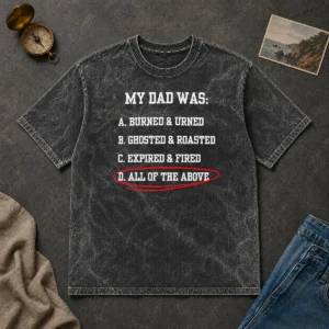 Pretty My Dad Was All Of The Above Funny Quote Washed T-Shirt
