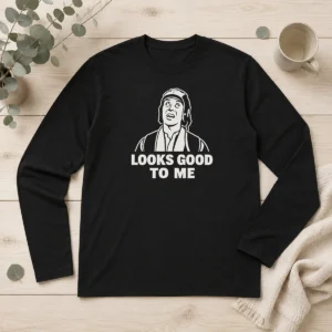 Happy Nice Looks Good To Me Geek Long Sleeve Shirt