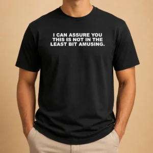 Funny Nice I Can Assure You This Is Not In The Least Bit Amusing