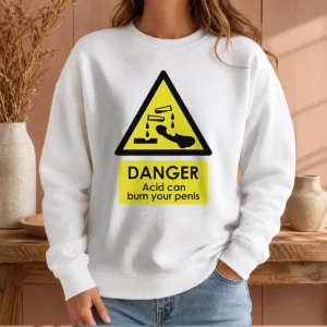 Official Danger Acid Can Burn Your Penis Warning Sign Sweater