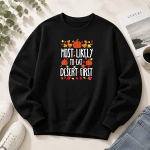 Awesome Most Likely To Eat Dessert First Thanksgiving Sweater
