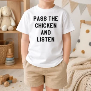 Hot Nice Pass The Chicken And Listen Foodie Kids T-Shirt