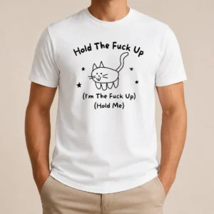 Nice Top Cute Cat Graphic Hold The Fuck Up I Am The Fuck Up Hold Me