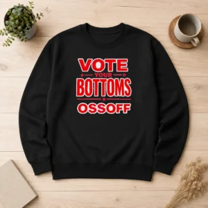 Funny Hot Vote Your Bottoms Ossoff Election Political Sweater