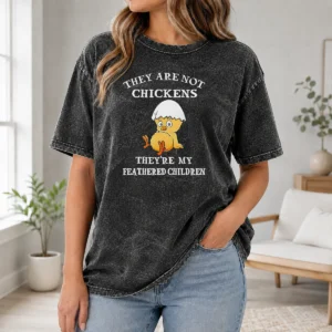 Nice Chicken They Are Not Chickens Theyre My Feathered Children Washed T-Shirt