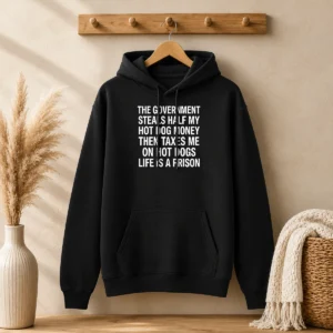 Original The Government Steals Half My Hot Dog Money Then Taxes Me On Hot Dogs Life Is A Prison Hoodie