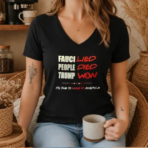 Official Trump Won Fauci Lied People Died It'S Time To Wake Up America V-Neck Shirt