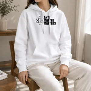 Hot Anti Matter Matters Science Atom Physics Hoodie