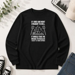 Nice Taking Me Weeks To Realize I Wasn'T At Work Anymore Geek Long Sleeve Shirt
