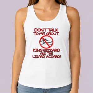 Good King Gizzard And The Lizard Wizard Dont Talk To Me About King Gizzard Tank Top