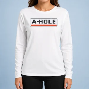 Good Original A Hole Sarcastic Insult Slang Long Sleeve Shirt