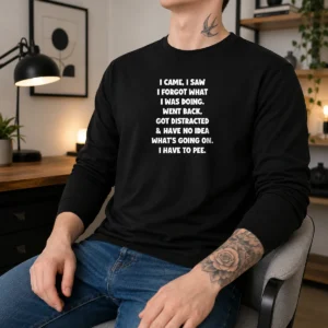 Official Quote Design I Came I Saw Forgot What Was Doing Distracted Long Sleeve Shirt
