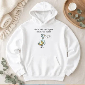 Nice Funny Dont Let The Pigeon Teach The Class Hoodie