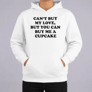 Happy Awesome Can'T Buy My Love But You Can Buy Me A Cupcake Hoodie