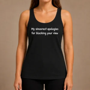 Awesome My Sincerest Apologies For Blocking Your View Tank Top