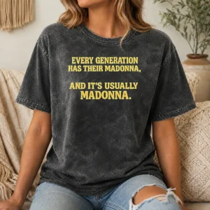 Premium Hot Every Generation Has Their Madonna And It'S Usually Madonna Washed T-Shirt