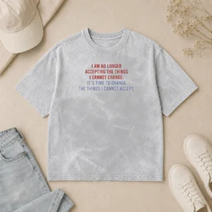 Good Awesome I Am No Longer Accepting The Things I Cannot Change Its Time To Change Washed T-Shirt