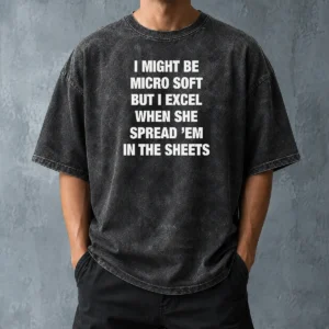 Good Pretty I Might Be Micro Soft But I Excel When She Spread 'Em In The Sheets Washed T-Shirt