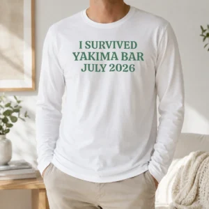 Premium Good I Survived Yakima Bar July 2026 Long Sleeve Shirt