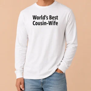 Top Pretty World'S Best Cousin Wife Wife Long Sleeve Shirt