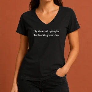 Awesome My Sincerest Apologies For Blocking Your View V-Neck Shirt