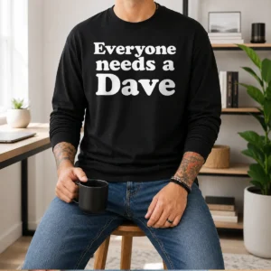 Original Everyone Needs A Dave Geek Long Sleeve Shirt