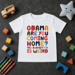 Pretty Top Obama Are You Coming Home The Babysitter Is Weird Colorful Bubble Letters Kids T-Shirt