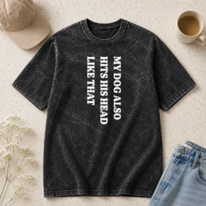 Pretty Premium My Dog Also Hits His Head Like That Pet Owner Washed T-Shirt