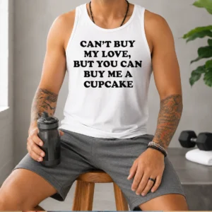 Original Can'T Buy My Love But You Can Buy Me A Cupcake Tank Top