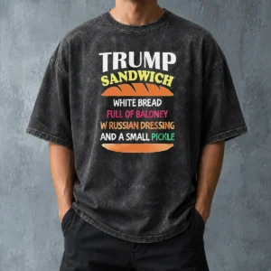 Nice Hot Donald Trump Sandwich White Bread Full Of Baloney W Russian Dressing And A Small Pickle Washed T-Shirt