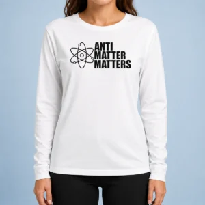 Hot Official Anti Matter Matters Science Atom Physics Long Sleeve Shirt