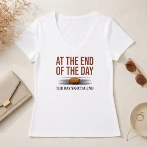 Hot Good At The End Of The Day The Day'S Gotta End V-Neck Shirt