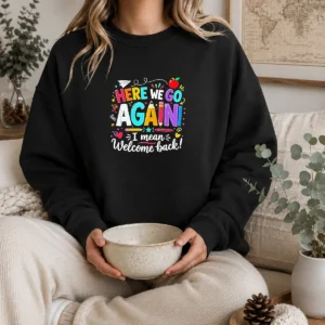 Funny Here We Go Again I Mean Welcome Back Teacher School Sweater