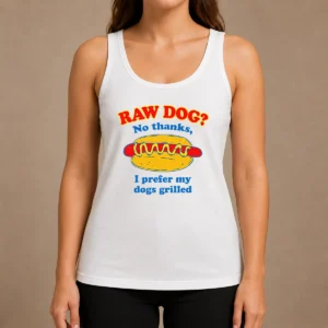 Funny Nice Raw Dog No Thanks I Prefer My Dogs Grilled Tank Top