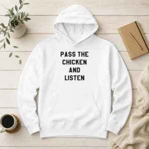 Premium Official Pass The Chicken And Listen Foodie Hoodie