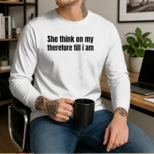 Pretty She Think On My Therefore Till I Am Witty Wordplay Long Sleeve Shirt