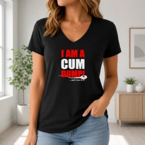 Awesome Nice I Am A Cum Dump And I Love It V-Neck Shirt