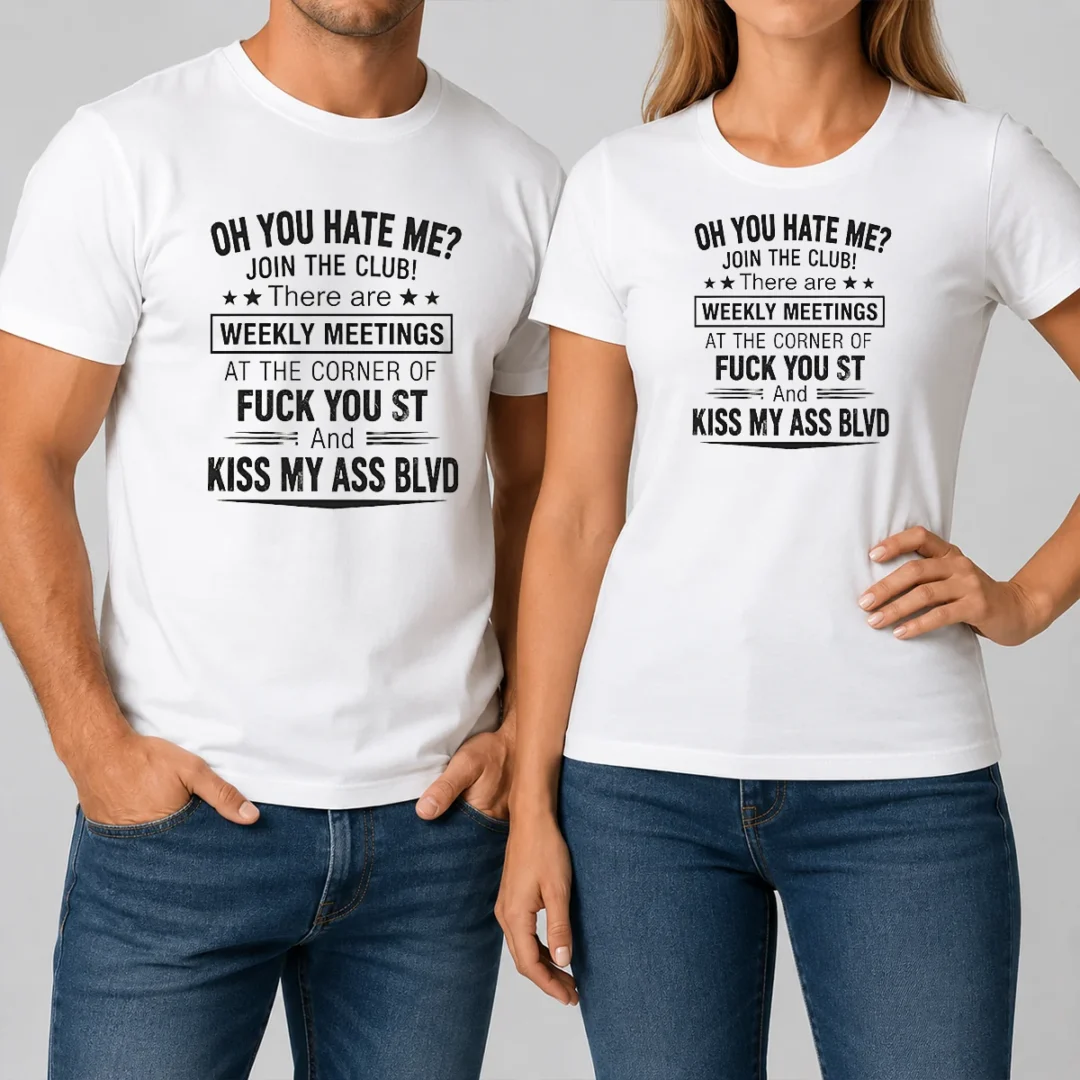 awesome-funny-oh-you-hate-me-join-the-club-there-are-weekly-meetings-at-the-corner-of-fck-you-st-and-ki-t-2 Awesome Funny Oh You Hate Me Join The Club There Are Weekly Meetings At The Corner Of Fck You St And Ki