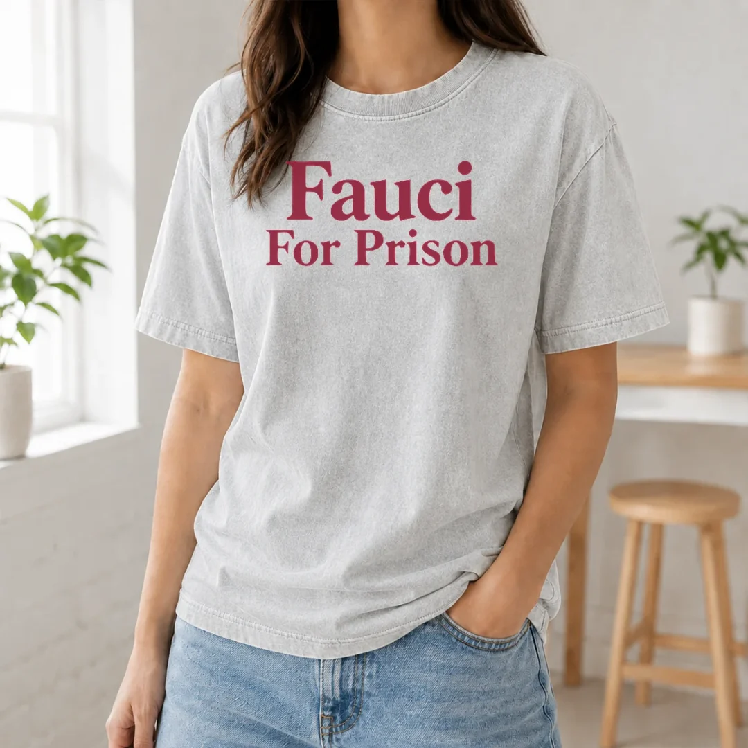 Awesome Good Fauci For Prison Political Protest Government Accountability Washed T Shirt Awesome Good Fauci For Prison Political Protest Government Accountability Washed T-Shirt