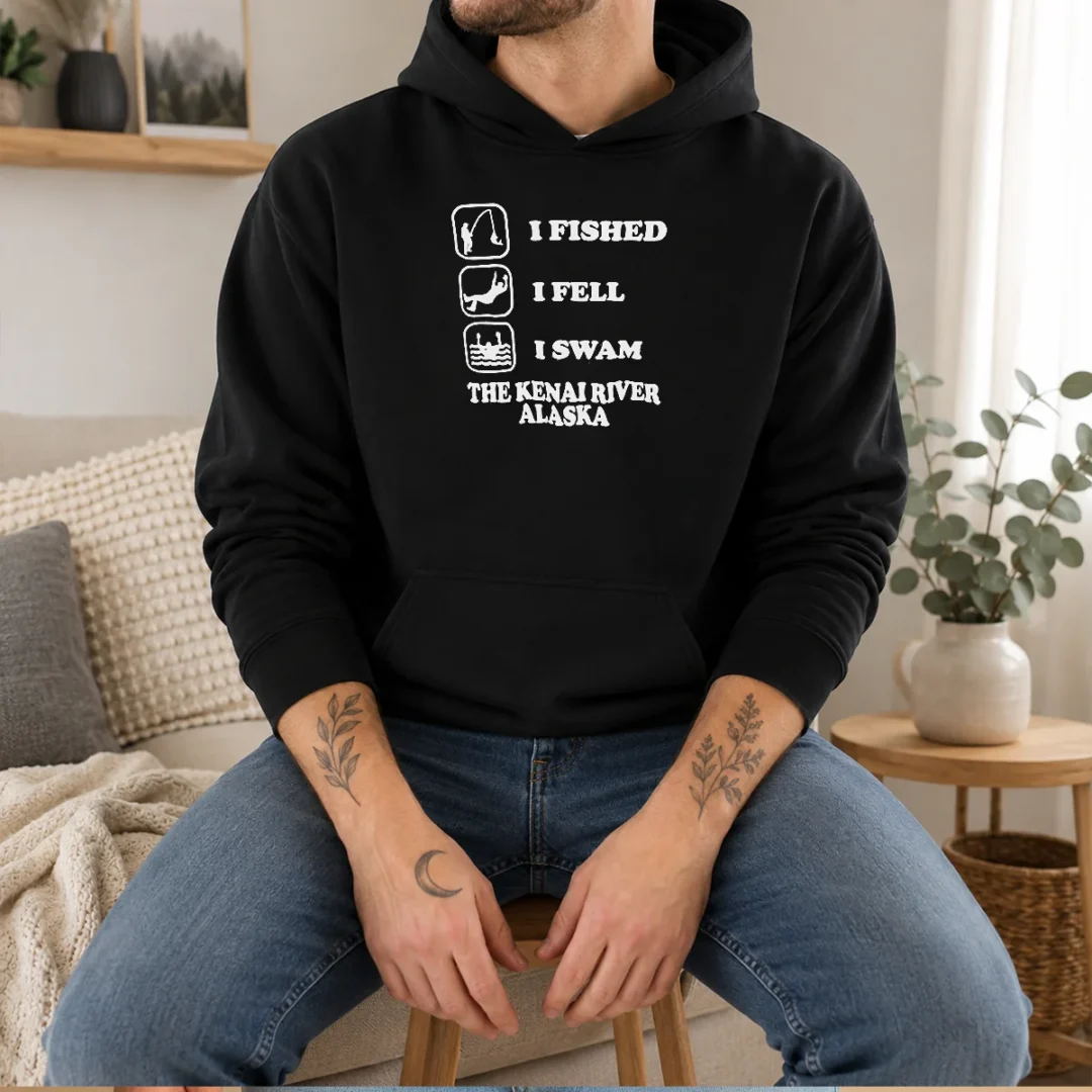 awesome-i-fished-i-fell-i-swam-the-kenai-river-alaska-hoodie Awesome I Fished I Fell I Swam The Kenai River Alaska Hoodie