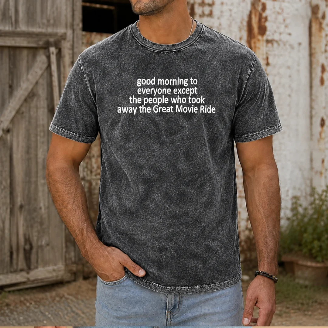 awesome-morning-to-everyone-except-the-people-who-took-away-the-great-movie-ride-washed-t-shirt Awesome Morning To Everyone Except The People WHO Took Away The Great Movie Ride Washed T-Shirt