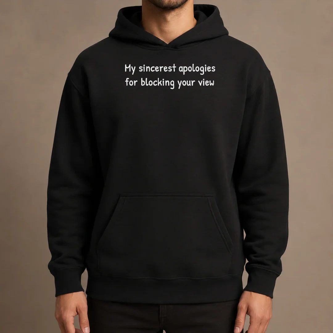 awesome-my-sincerest-apologies-for-blocking-your-view-hoodie Awesome My Sincerest Apologies For Blocking Your View Hoodie