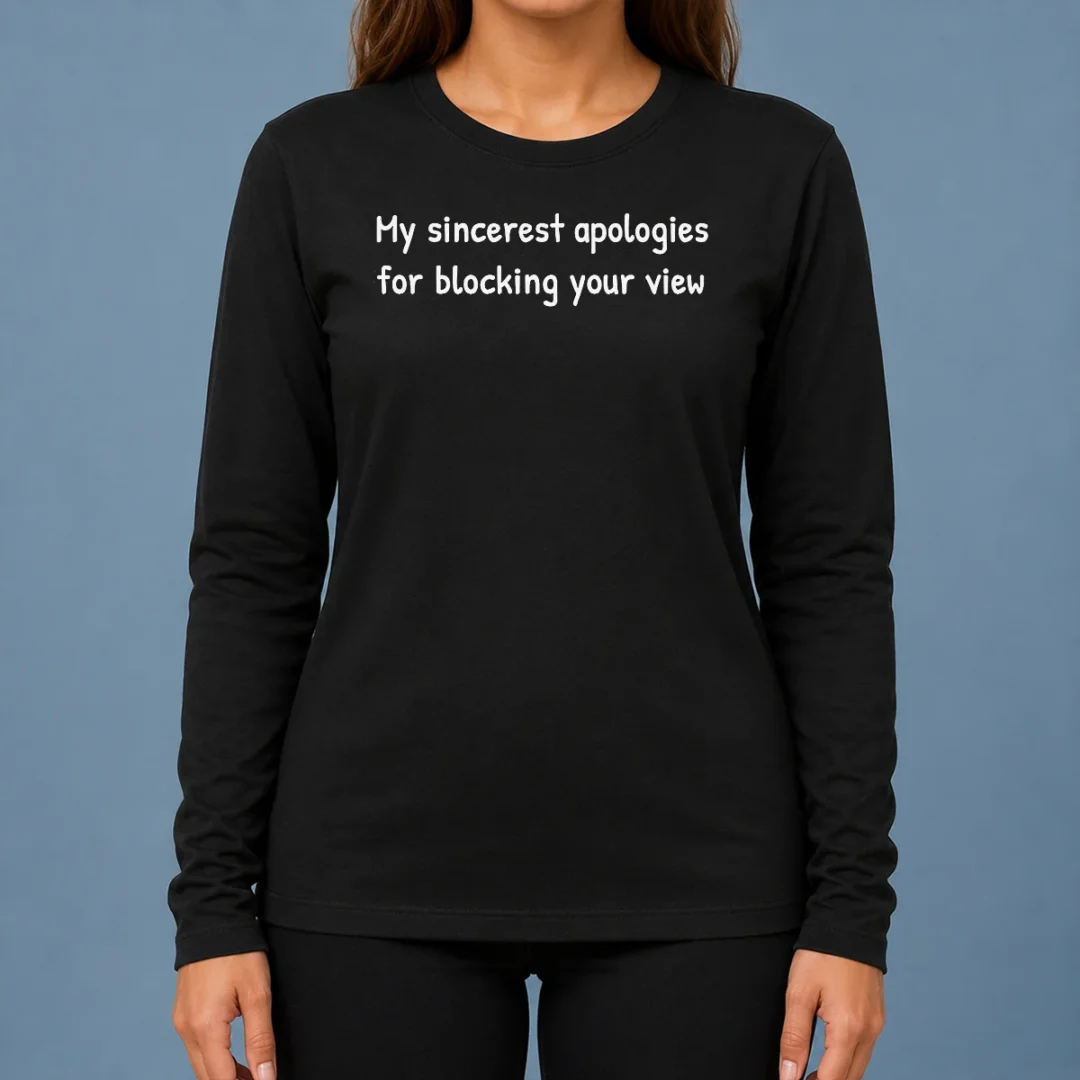 awesome-my-sincerest-apologies-for-blocking-your-view-long-sleeve-shirt Awesome My Sincerest Apologies For Blocking Your View Long Sleeve Shirt