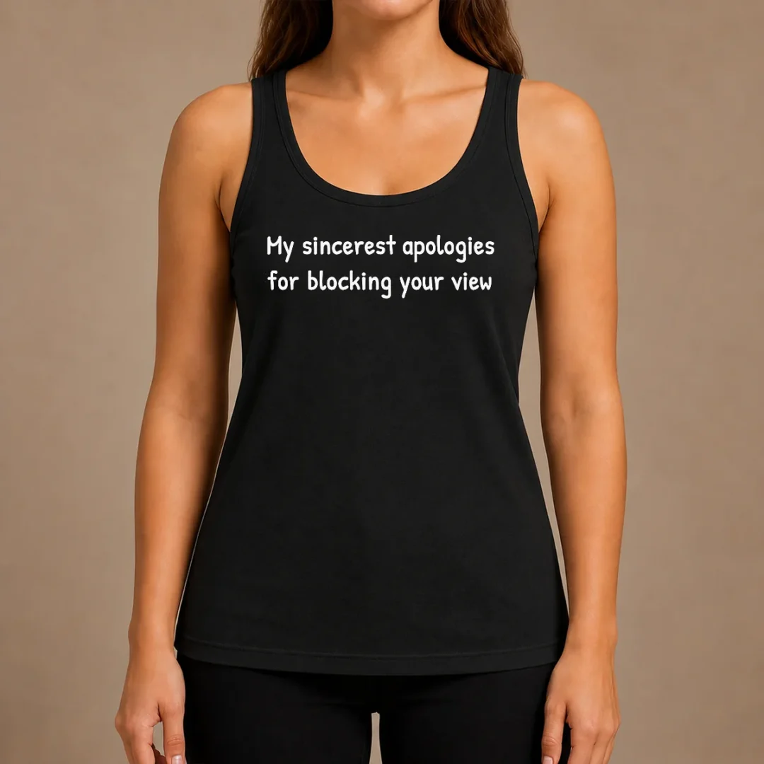 awesome-my-sincerest-apologies-for-blocking-your-view-tank-top Awesome My Sincerest Apologies For Blocking Your View Tank Top